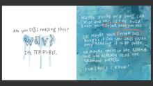 Load image into Gallery viewer, Stylized text on a blue background that says: Maybe you’re on a long car ride and this is the only book your foster mom packed. Or maybe your foster dad bought it for you and you’re only reading it to be polite.