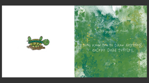 Dead turtle and stylized text on a green background that says:  Sorry about that. I don't know how to draw anything except dead turtles. 
